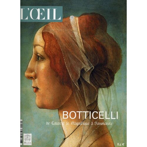 L'oeil Hors-Série N° 30 : Botticelli, De Laurent Le Magnifique À Savonarole