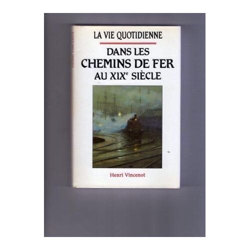 La Vie Quotidienne Dans Les Chemins De Fer Au Xixe Siècle
