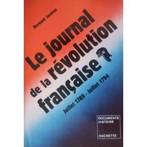 Le Journal De La Revolution Francaise - Juillet 1789 - Juillet 1794 Le Journal De La Revolution Francaise - Juillet 1789 - Juillet 1794