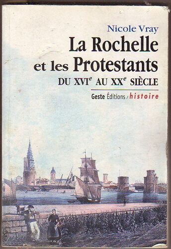 La Rochelle Et Les Protestants - Du Xvie Au Xxe Siècle