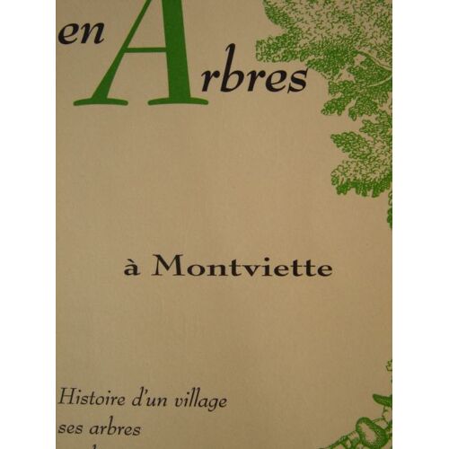 D'arbre En Arbres À Montviette - Histoire D'un Village, Ses Arbres, Ses Hommes