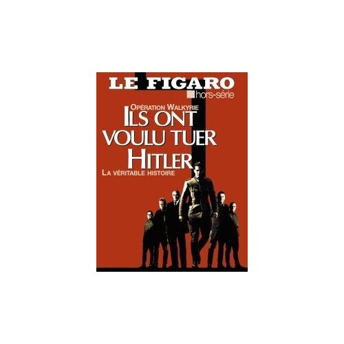 Le Figaro Hors-Série N° 41 : Operation Walkyrie  "Ils Ont Voulu Tuer Hitler " La Veritable Histoire