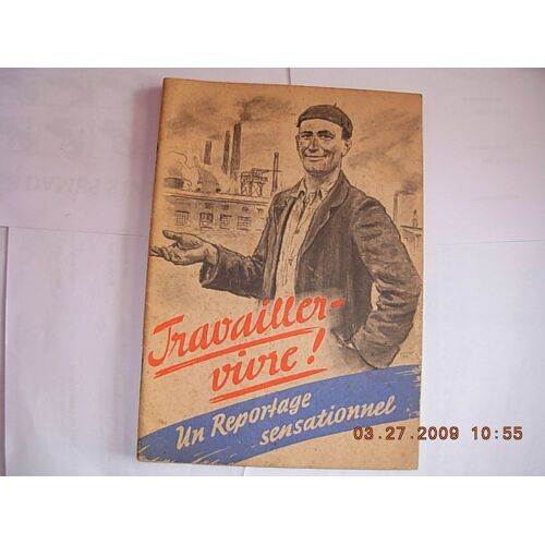 Travailler  Vivre  , Un Reportage Sensationnel , Propagande Pour Que Les Ouvriers Francais Viennent Travailler En Allemagne , Vers 1943  N° 000