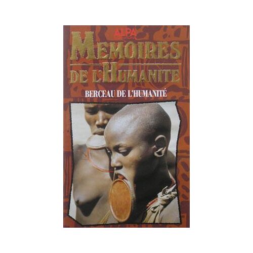 Berceau De L'humanité : Vallée De L'omo, Aux Confins De L'ethiopie, Du Kenya Et Du Soudan - Mémoires De L'humanité