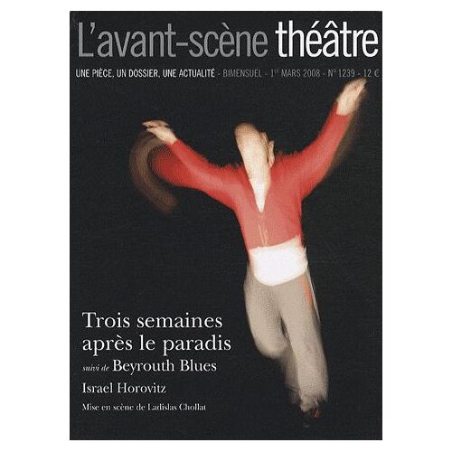 L'avant-Scène Théâtre N° 1239, 1er Mars 20 - Trois Semaines Après Le Paradis Suivi De Beyrouth Blues
