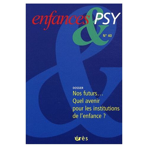 N° 40 - Nos Futurs - Quel Avenir Pour Les Institutions De L'enfance ?