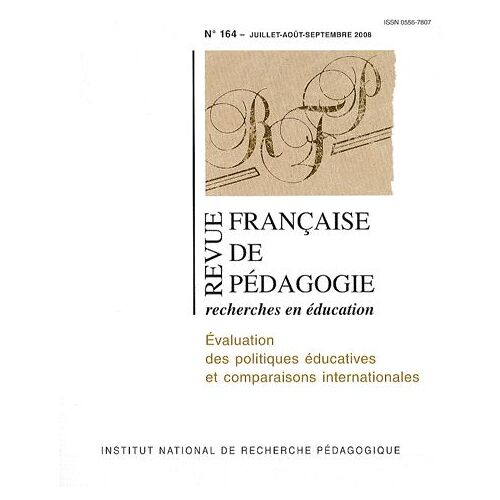 Revue Française De Pédagogie N° 164, Juillet-Août - Evaluation Des Politiques Éducatives Et Comparaisons Internationales