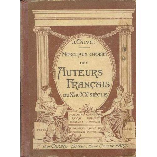 Morceaux Choisis Des Auteurs Francais Du Xe Au Xxe Siecle Pour Servir A La Lecture Expliquee Dans Les Classes De 3e, 2e Et 1e