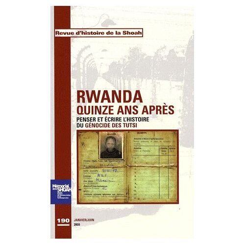 Revue D'histoire De La Shoah N° 190 - Rwanda, Quinze Ans Après - Penser Et Écrire L'histoire Du Génocide Des Tutsi Du Rwanda