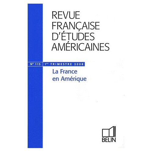 Revue Française D'études Américaines N° 115, 1er Trimestr - La France En Amérique