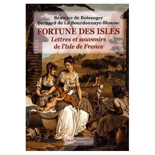 Fortunes Des Isles - Lettres Et Souvenirs De L'isle De France