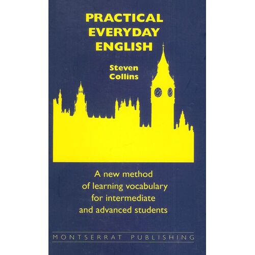 Practical Everyday English: New Method Of Learning Vocabulary For Intermediate And Advanced Students