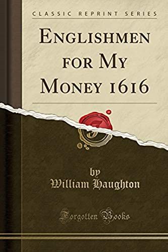 Haughton, W: Englishmen For My Money 1616 (Classic Reprint)