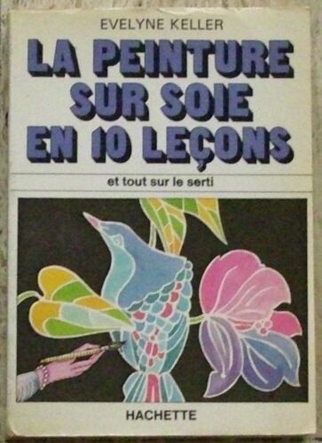 La Peinture Sur Soie En : 10 (Dix) Leçons