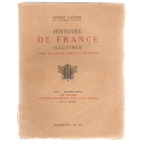 Histoire De France Illustrée Depuis Les Origines Jusqu'à La Révolution Tome 1 Deuxième Partie Les Origines La Gaule  Indépendante Et La Gaule Romaine