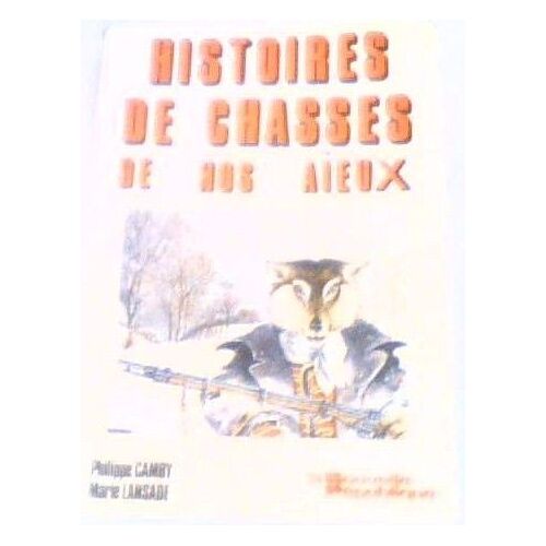 Histoires De Chasses De Nos Aïeux