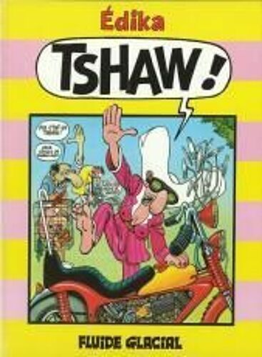 Tshaw ! Tshaw !