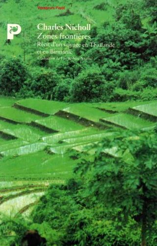 Zones Frontières - Récit D'un Voyage En Thaïlande Et En Birmanie