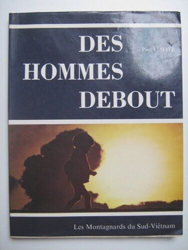 Des Hommes Debout, Les Montagnards Du Sud-Vietnam