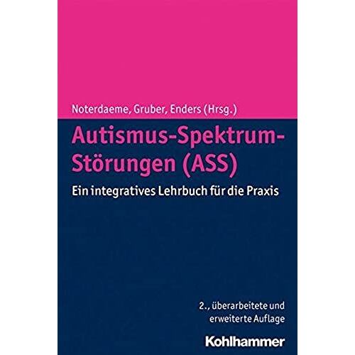 Autismus-Spektrum-Störungen (Ass) - Ein Integratives Lehrbuch Für Die Praxis