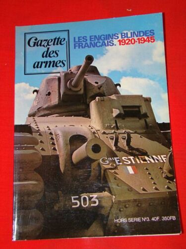 Gazette Des Armes Hors-Série N° 3 : Les Engins Blindés Français . 1920- 1945
