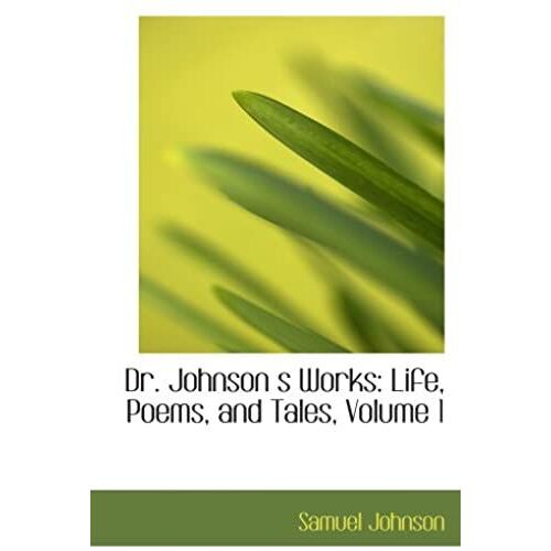 Dr. Johnson S Works: Life, Poems, And Tales, Volume 1