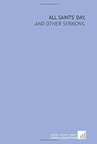 All Saints' Day,: And Other Sermons.