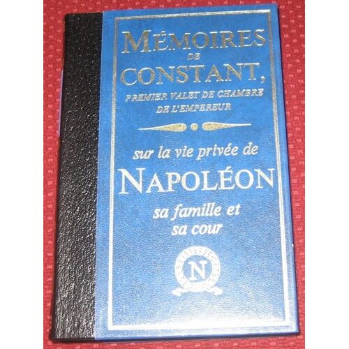 Mémoires De Constant, Sur La Vie Privée De Napoléon, Sa Famille Et Sa Cour En 2 Volumes
