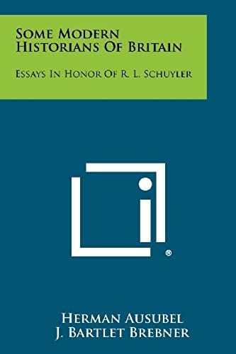 Some Modern Historians Of Britain: Essays In Honor Of R. L. Schuyler