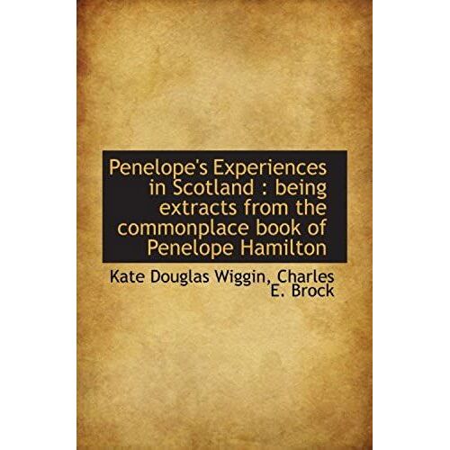 Penelope's Experiences In Scotland : Being Extracts From The Commonplace Book Of Penelope Hamilton