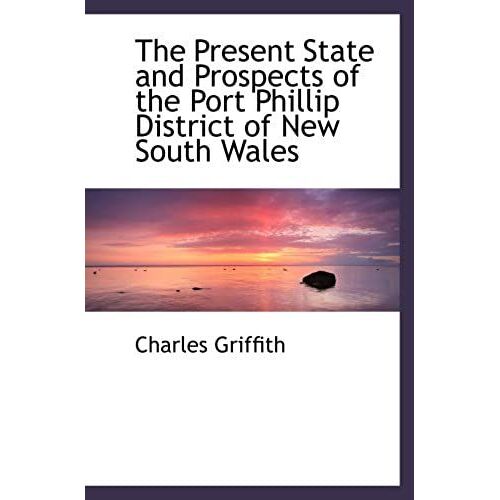 The Present State And Prospects Of The Port Phillip District Of New South Wales