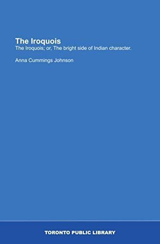 The Iroquois: The Iroquois; Or, The Bright Side Of Indian Character.