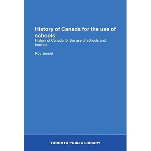 History Of Canada For The Use Of Schools: History Of Canada For The Use Of Schools And Families.