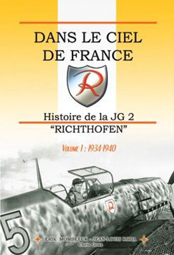 Dans Le Ciel De France  - Histoire De La Jg 2 Richthofen  - Volume 1 De 1934 À 1940