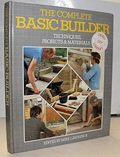 Complete Basic Builder: Techniques, Projects And Materials