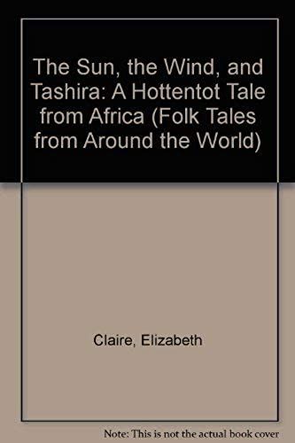 The Sun, The Wind, And Tashira: A Hottentot Tale From Africa (Folk Tales From Around The World)
