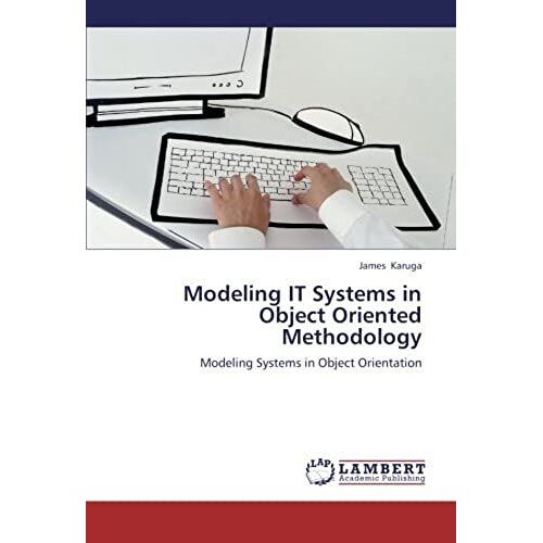 Modeling It Systems In Object Oriented Methodology: Modeling Systems In Object Orientation
