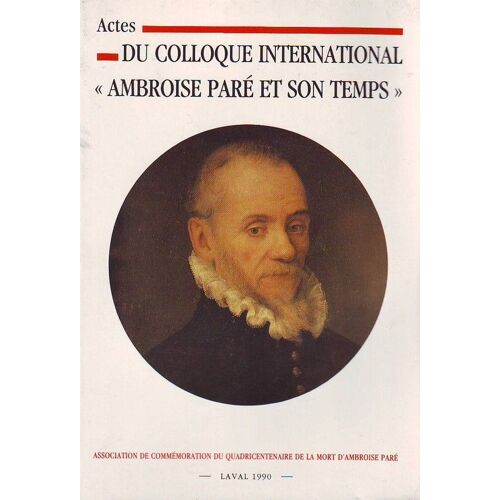 Actes Du Colloque International : Ambroise Paré Et Son Temps