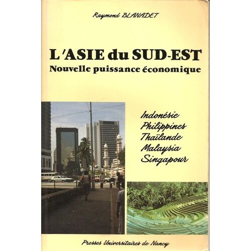 L'asie Du Sud-Est - Nouvelle Puissance Économique, Indonésie, Philippines, Thaïlande, Malaysia, Singapour