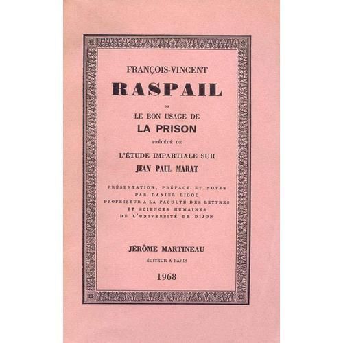 François-Vincent Raspail Ou Le Bon Usage De La Prison Précédé De L'étude Impartiale Sur Jean Paul Marat. Présentation, Préface Et Notes Par Daniel Ligou Professeur À La Faculté Des Lettres...