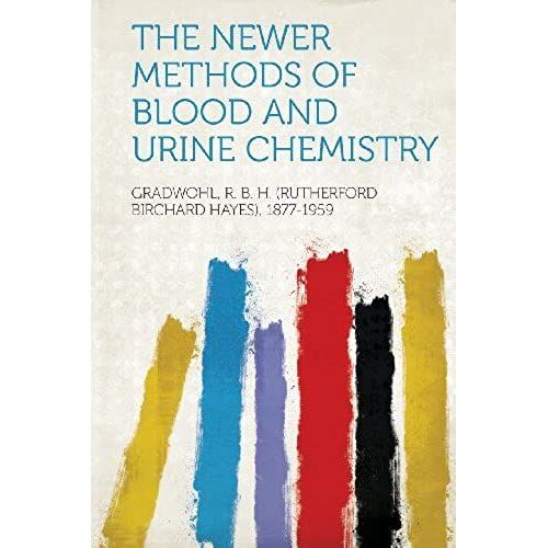 The Newer Methods Of Blood And Urine Chemistry