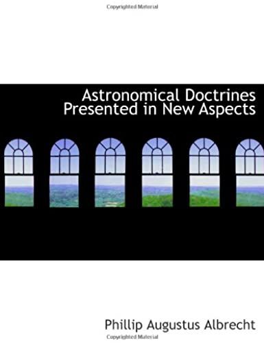 Astronomical Doctrines Presented In New Aspects