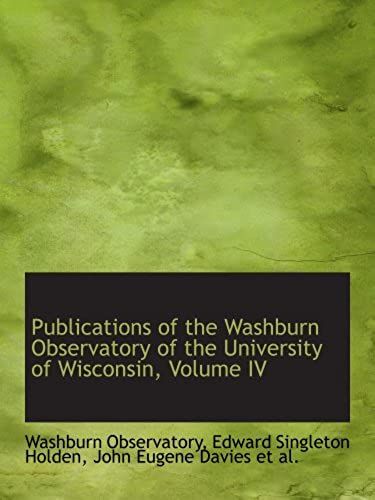 Publications Of The Washburn Observatory Of The University Of Wisconsin, Volume Iv