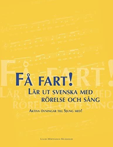 Få Fart! Lär Ut Svenska Med Rörelse Och Sång: Aktiva Övningar Till Sjung Med! (Swedish Edition)