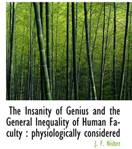 The Insanity Of Genius And The General Inequality Of Human Faculty : Physiologically Considered
