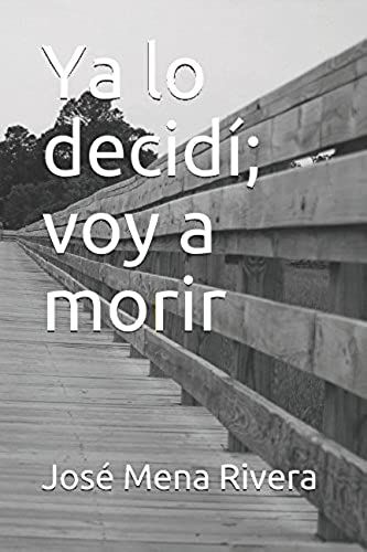 Ya Lo Decidí; Voy A Morir (Spanish Edition)