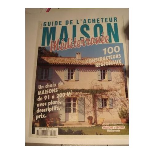 Guide De L'acheteur Maison Méditerrnée Hors-Série N° 45 : Un Choix De Maisons De 91 A 200 M2