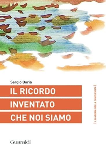 Il Ricordo Inventato Che Noi Siamo (Italian Edition)