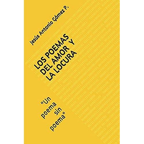 Los Poemas Del Amor Y La Locura: "Un Poema Sin Poema" (Spanish Edition)