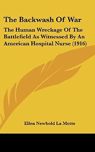 The Backwash Of War: The Human Wreckage Of The Battlefield As Witnessed By An American Hospital Nurse (1916)